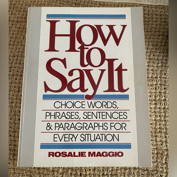 HOW TO SAY IT: CHOCE WORDS, PHRASES, SENTENCES & PARAGRAPHS FOR EVERY SITUATION - Picture 1 of 8